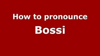 How to pronounce Bossi