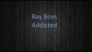 Bay Boys Addicted Lyrics
