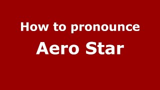 How to pronounce Aero Star