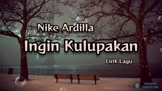 Download lagu Ingin Kulupakan - Nike Ardilla (Lirik Lagu) mp3