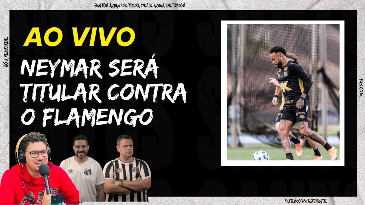 NEYMAR SERÁ TITULAR AMANHÃ/ É TUDO OU NADA!