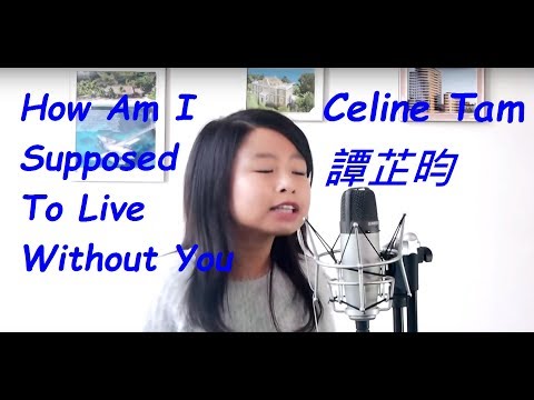 How Am I Supposed To Live Without You (Celine Tam Cover)