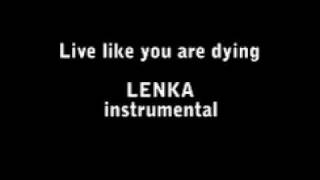 Lenka:live like you are dying (instrumental/karaoke)