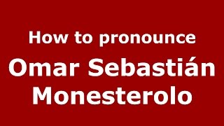 How to pronounce Omar Sebastián Monesterolo