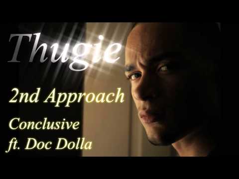 THUGIE-2ND APPROACH- CONCLUSIVE FT. DOC DOLLA