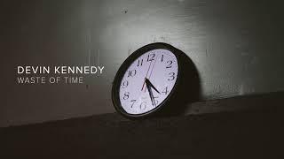 Devin Kennedy - Waste of Time (Official Audio)