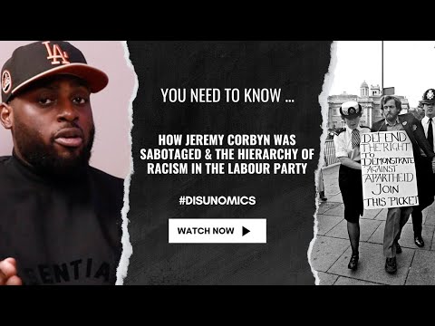 322: #DISUNOMICS - HIERARCHY OF RACISM IN THE LABOUR PARTY: HOW JEREMY CORBYN WAS SABOTAGED