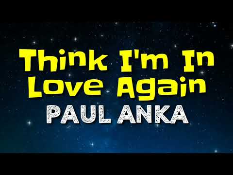 Think I'm In Love Again - Paul Anka: Lyrics & Chords