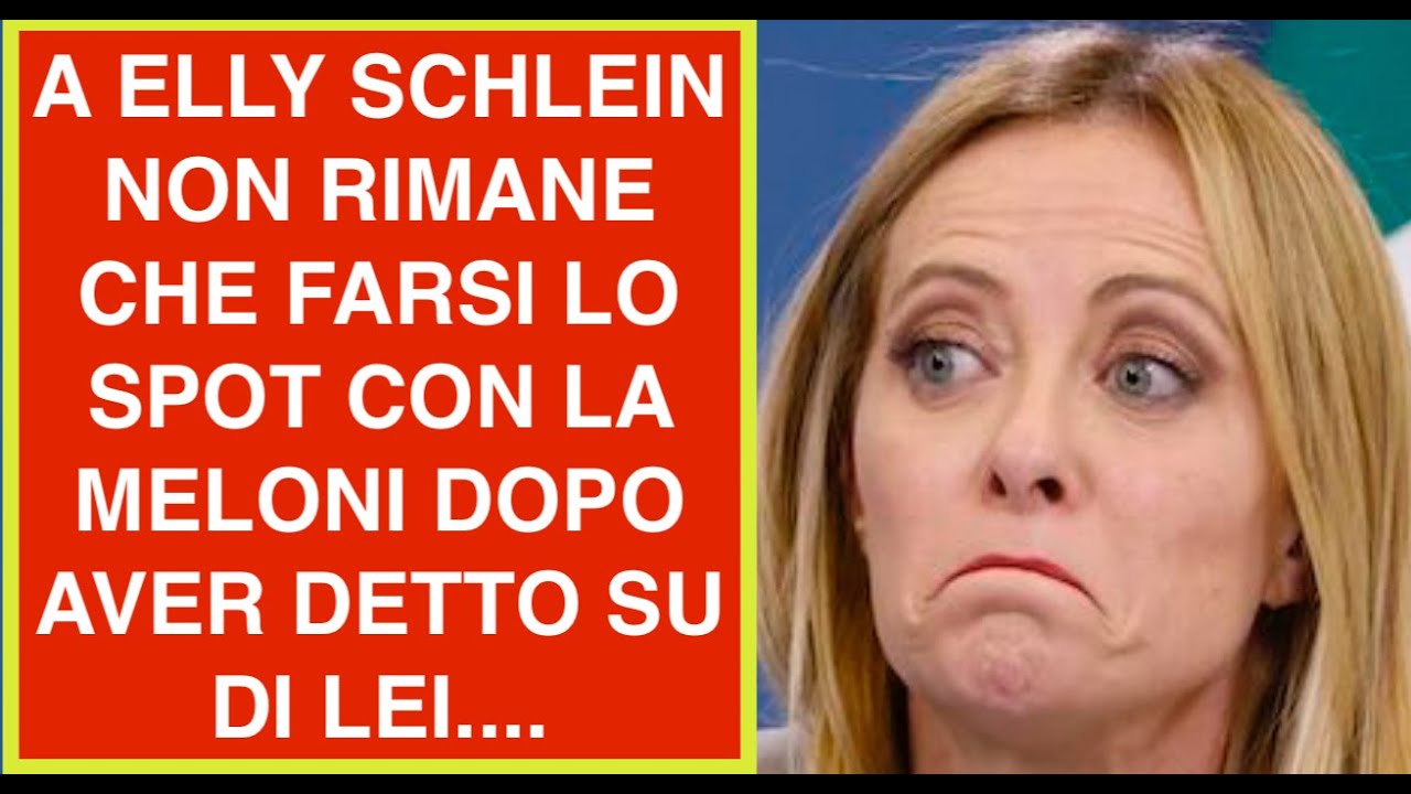A ELLY SCHLEIN NON RIMANE CHE FARSI LO SPOT CON LA MELONI DOPO AVER DETTO SU DI LEI....