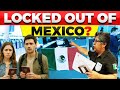 Mexico S New Border Rules Why Tourists Are Being DENIED ENTRY