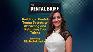 Building a Dental Team: Secrets to Attracting and Retaining Top Talent | Ella Mullokandoa