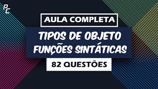 Tipos de Objetos Funções Sintáticas | Aula Completa | 82 Questões
