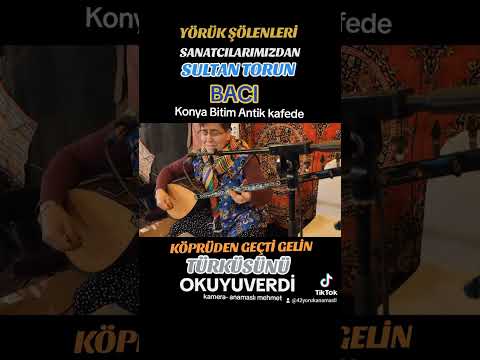 KÖPRÜDEN GEÇTİ GELİN- Sultan Torun