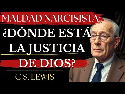 Maldad NARCISISTA y Justicia Divina: ¿Por Qué DIOS Permite la Injusticia? | C.S. Lewis