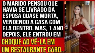 O marido pensou que havia se livrado da esposa doente, vendendo a casa e abandonando-a. Mas...