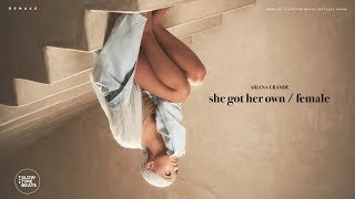 Ariana Grande - She Got Her Own / Female (Unreleased Track from &#39;Sweetener&#39;)