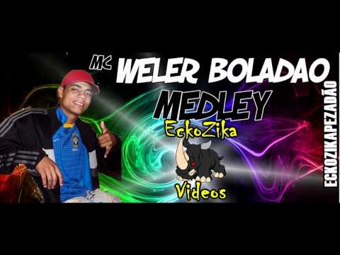 MC WELER BOLADAO - MEDLEY ♫♪ @DJGURU_1 @VINAO_26 ECKOZIKAPEZADÃO & ECKOZIKAVIDEOS