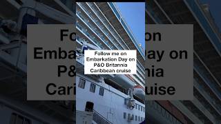 POV : Embarkation Day on P&O Britannia Caribbean Cruise