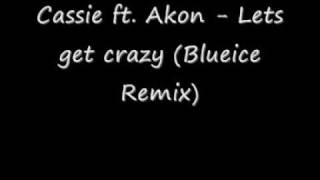 Cassie ft Akon Lets get crazy Blueice Remix HQ