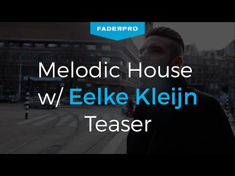 FaderPro Presents - Melodic House w/ Eelke Kleijn Teaser