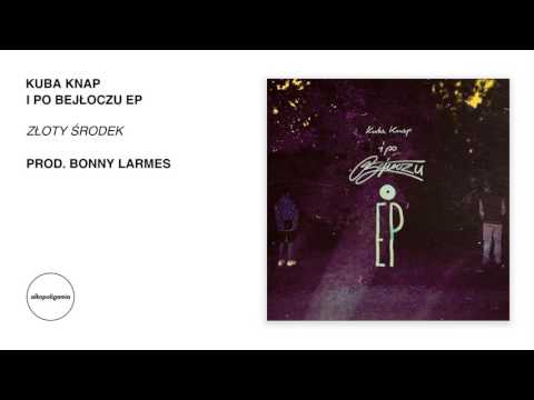04. Kuba Knap - Złoty środek prod. Bonny Larmes - i po Bejłoczu