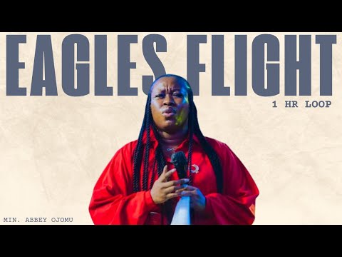 LIONS ROAR ||  EAGLES FLY || 1 HOUR LOOP || EAGLES FLIGHT COVER - MIN. ABBEY OJOMU