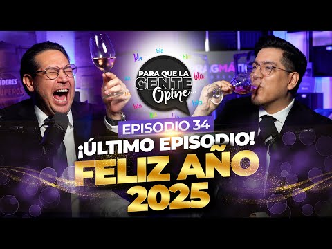 ¡FELIZ AÑO 2025! - Último episodio del 2024 - Para que la Gente Opine Ep. 34