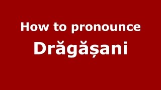 How to pronounce Drăgășani