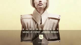 Kadebostany - Mind If I Stay (Astero Remix) [Official Audio]