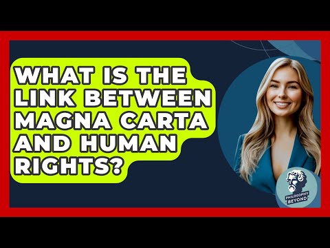 What Is The Link Between Magna Carta And Human Rights? - Philosophy Beyond