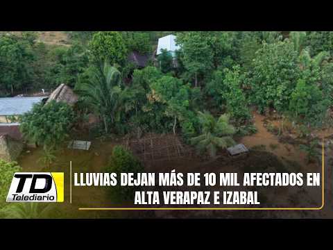 Lluvias dejan más de 10 mil afectados en Alta Verapaz e Izabal