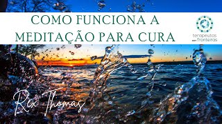 Como funciona a meditação para Cura com Rex Thomas