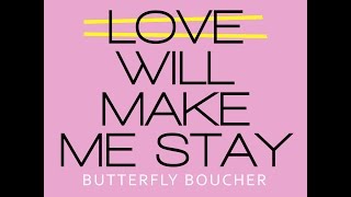 Love Will Make Me Stay - ButterflyBoucher