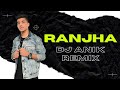 Ranjha (Remix) – DJ Anik | 2k22 | Shershaah | Sidharth–Kiara | B Praak | Jasleen Royal