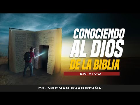 Conociendo al Dios de la Biblia Parte 1 - ¿Quien es Dios?🔴 PS. NORMAN GUANOTUÑA