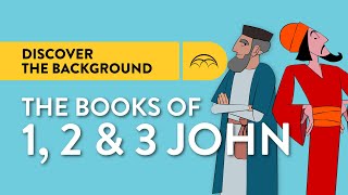 1 John, 2 John, and 3 John: Historical Background & Why John Wrote Them