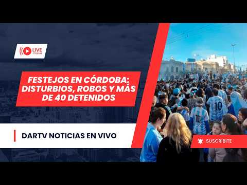 🔴 LOS FESTEJOS EN CÓRDOBA DEJARON DECENAS DE DETENIDOS | DARTV NOTICIAS EN VIVO