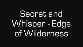 Secret and Whisper - Edge of Wilderness