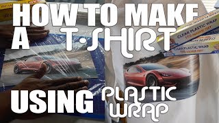 How to make a T Shirt using Plastic Wrap