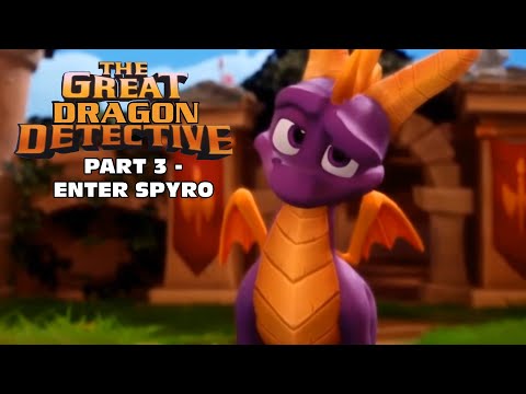 "The Great Dragon Detective" Part 3 - Enter Spyro