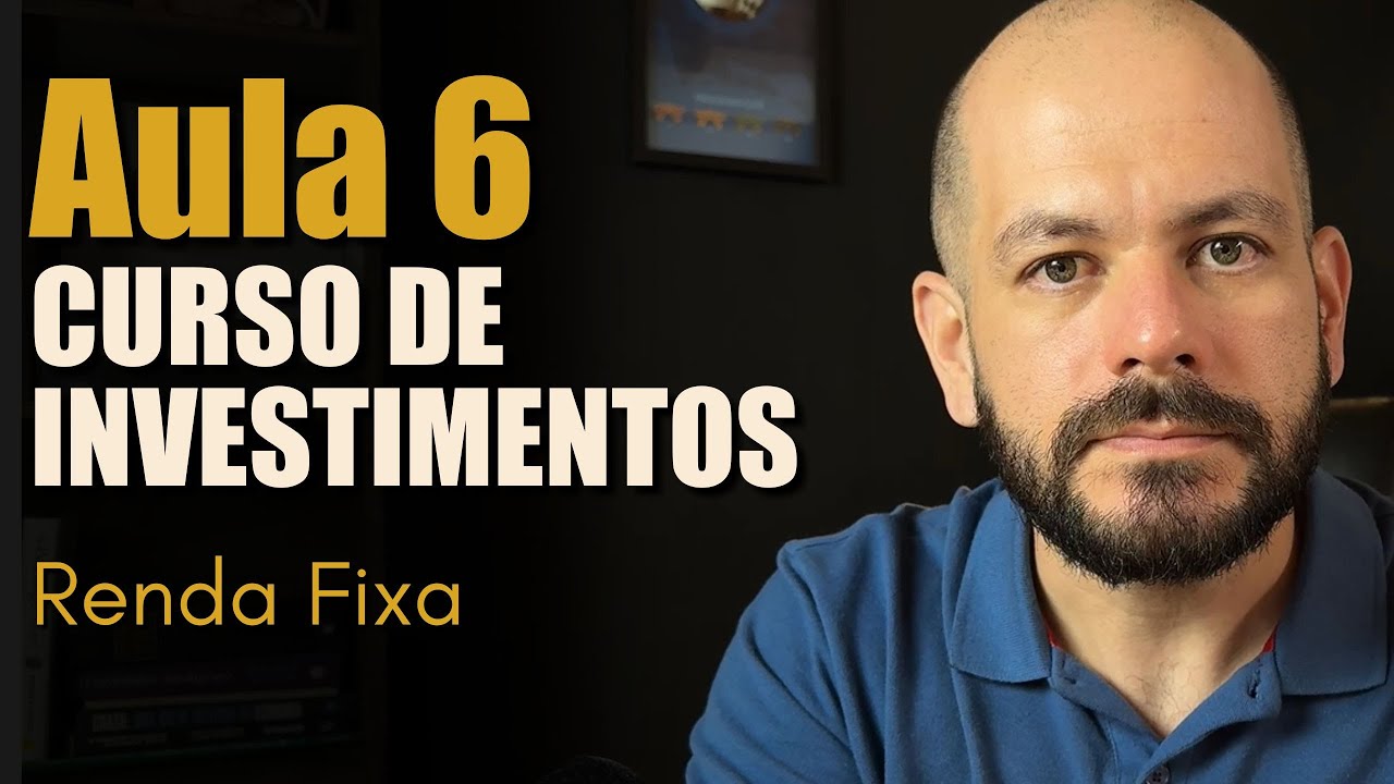Aula 6 - CURSO DE INVESTIMENTOS: Renda Fixa.