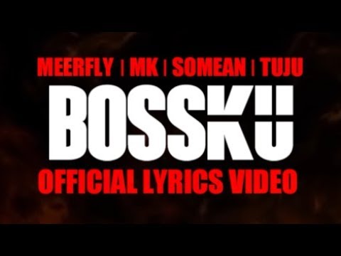 MeerFly - BossKu (Ft. Tuju, SoMean, MK I K-Clique) [OFFICIAL LYRICS VIDEO]