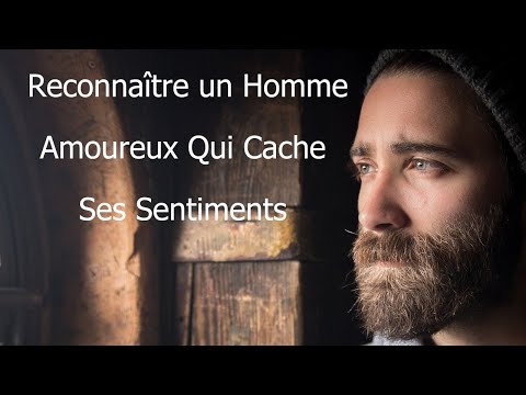 12 signes pour reconnaître un homme amoureux qui cache ses sentiments