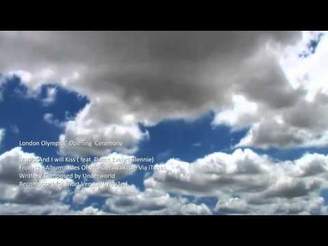 London Olympics' Opening Ceremony -  Music: Underworld And I will Kiss - cu3ed Edit
