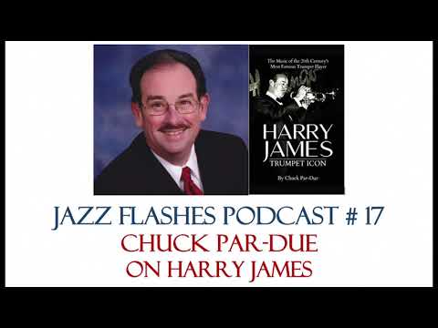 Jazz Flashes Podcast # 17 - Chuck Par-Due on Harry James