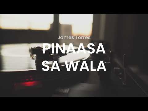 Pinaasa sa wala by James Torres(Lyrics)