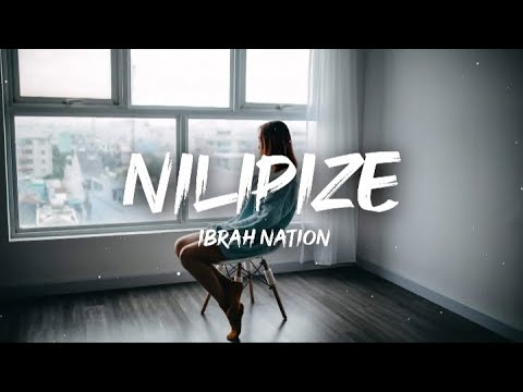 Ibrah Nation - Nilipize (Lyrics/Lyrics Video)