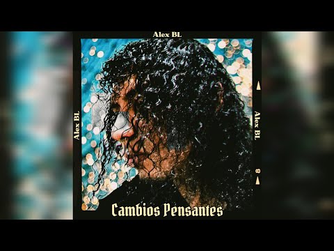 Alex BL - Cambios Pensantes