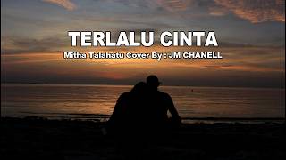 Download lagu TERLALU CINTA - MITHA TALAHATU - COVER BY JM CHANNEL mp3