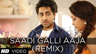 SAADI GALLI AAJA (REMIX) FULL SONG | AYUSHMANN KHURRANA, KUNAAL ROY KAPUR